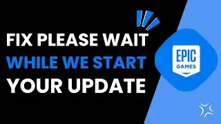 How To Fix Please Wait While We Start Your Update In Epic Games