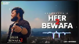 Heer bewafa 2 - Lofi