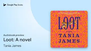 Loot: A novel by Tania James &middot; Audiobook preview