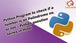 7)Python program to check if a number is a Palindrome number or not- python question series-tekh1008