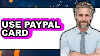 How to Use PayPal Card 2025 - Easy Guide
