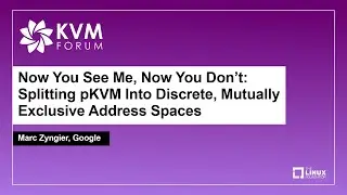 Now You See Me, Now You Don't: Splitting pKVM Into Discrete, Mutually Exclusive Addr... Marc Zyngier