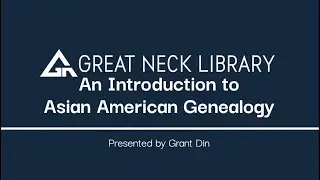 An Introduction to Asian American Genealogy presented by Grant Din