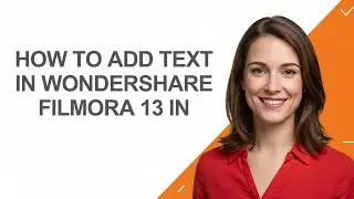 How To Add Text In Wondershare Filmora 13 In - AshleyHowTo