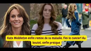 Kate Middleton enfin remise de sa maladie. Fini le cancer!