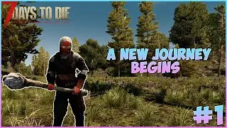 A New Journey Begins!!! - 7 Days to Die Alpha 20 Gameplay - Base Day 1 Episode 1