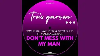 Don't Mess With My Man (Trois Garcon Mix)
