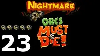 Orcs Must Die! Nightmare - 23 - Ступени судьбы | Stairs of Doom | 5 Skulls