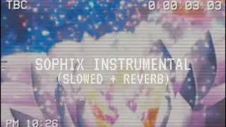 SOPHIX INSTRUMENTAL (SLOWED+REVERB)