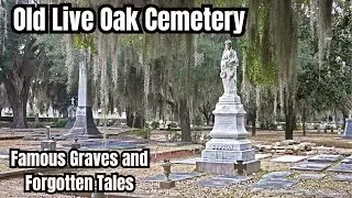 Famous Graves and Forgotten Tales: Old Live Oak Cemetery