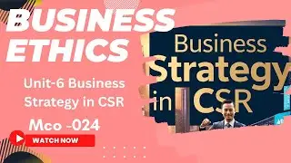 Unit-6 | Business Strategy in CSR  | MCO-024 | Business Ethics and CSR
