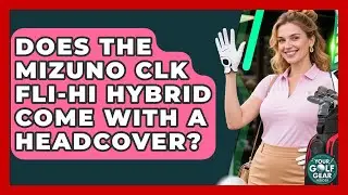 Does The Mizuno CLK FLI-HI Hybrid Come With A Headcover? - Your Golf Gear Insider