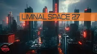 Liminal Space 027 // Ambient Drones for Relaxing and Deep Focus