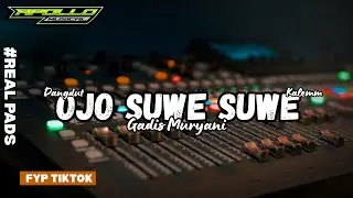 OJO SUWE SUWE - GADIS MURYANI - REAL PADS