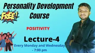 Lecture-4 | Positivity- How to make yourself Positive ? Personality Development full course