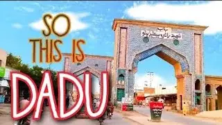 The History of Dadu City.  Dadu Sindh