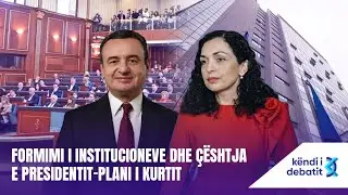 KËNDI I DEBATIT - FORMIMI I INSTITUCIONEVE DHE ÇËSHTJA E PRESIDENTIT-PLANI I KURTIT - 28.01.2026