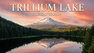 Trillium Lake: Friendly Sounds - Lemaitre