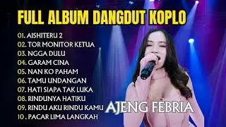 FULL ALBUM AJENG FEBRIA DANGDUT KOPLO, DANGDUT HAJATAN - AISHITERU 2, NGGA DULU, TOR MONITOR KETUA