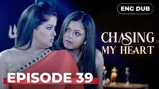 CHASING MY HEART —  Full Episode 39 | Indian Series in English Dubbed #MEP39