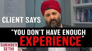 Client Says: You Don't Have The Experience | Dev Sethi Global