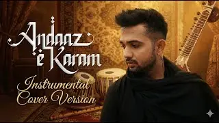 Andaaz e Karam | Instrumental Ultimate Cover with Classical Music | Madhur Sharma, Moin, ER, Roheb