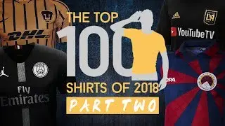 Part 2 | TOP 100 FOOTBALL SHIRTS OF 2018 | 75-51