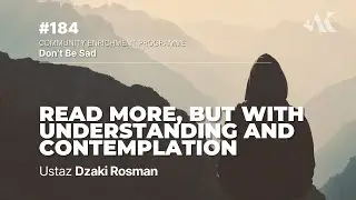 #184 - Read More, But with Understanding and Contemplation | Don't Be Sad | Ustaz Dzaki Rosman