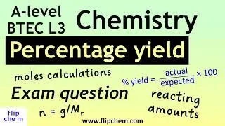 Percentage yield (mole calculation), Chemistry exam question (for BTEC Level 3 and A-level students)