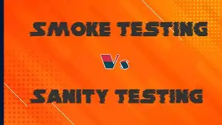 Smoke Testing vs Sanity Testing     ||    Difference Between Smoke Testing and Sanity Testing