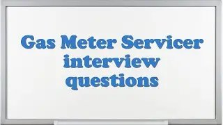 Gas Meter Servicer interview questions