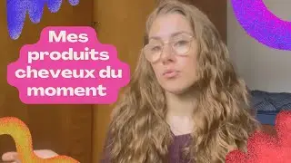 MES PRODUITS CHEVEUX DU MOMENT