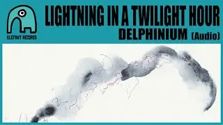 LIGHTNING IN A TWILIGHT HOUR - Delphinium [Audio]
