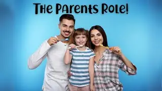 What is my role as a parent in my child's oral health!?