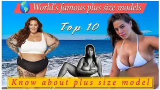TOP 10 MOST FAMOUS PLUS SIZE CURVY MODELS IN THE WORLD || PLUS SIZE WOMEN FASHION