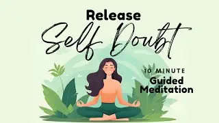 Release Self Doubt 10 Minute Guided Meditation | Daily Meditation