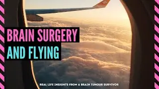 Can You Fly After Major Brain Surgery? My Experience