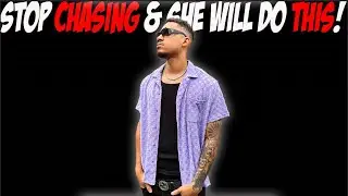 Stop CHASING Women & They Will Do THIS!