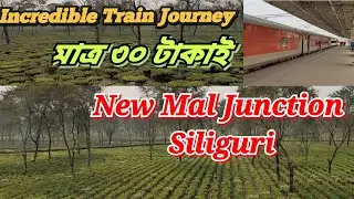 New Mal Junction to Siliguri - Incredible Train Journey.