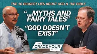 Ep.486 | The 10 Biggest Lies About God & the Bible: Lie #3 & #4 | The Grace Hour Show