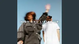 High and Lifted Up (feat. Kathryn Evans)