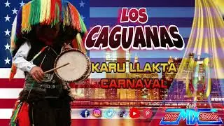 Los CAGUANAS 💿KARU LLAKTA📀Carnaval📀