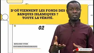 ➡️02.  D'o&ugrave; viennent les fonds des banques islamiques ? Toute la v&eacute;rit&eacute;.