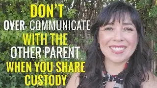 Don't Over-Communicate With the Other Parent  When You Share Custody