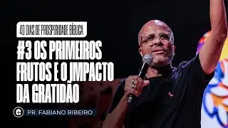 #3 Os Primeiros Frutos e o Impacto da Gratid&atilde;o | Pr. Fabiano Ribeiro 40 DIAS DE PROSPERIDADE&nbsp;B&Iacute;BLICA