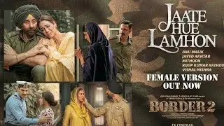 BORDER 2: Jaate Hue Lamhon (Female) l To chalun | Lyrical | Sunny Deol, Sonam Bajwa, Arijit, Diljit