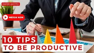 10 TIPS TO BE MORE PRODUCTIVE | INSPIRE QUOTES | MOTIVATIONAL QUOTES