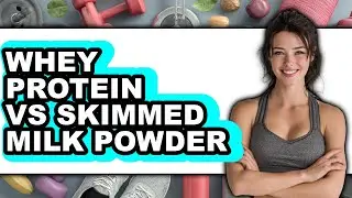 Whey Protein vs Skimmed Milk Powder - Full Comparison