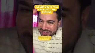 Alguém que te ama anda muito em silêncio 