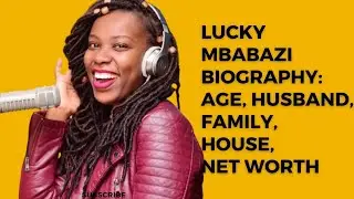 Lucky Mbabazi  Biograph: Age, Husband, Family, House, Net Worth